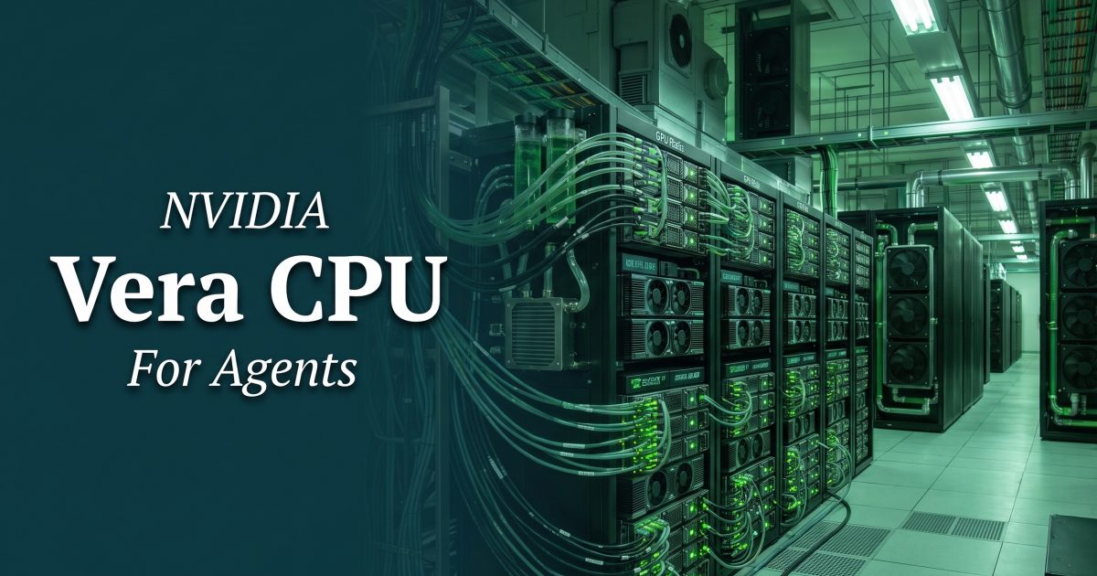 NVIDIA Vera CPU: Why Agents Need More Than GPUs