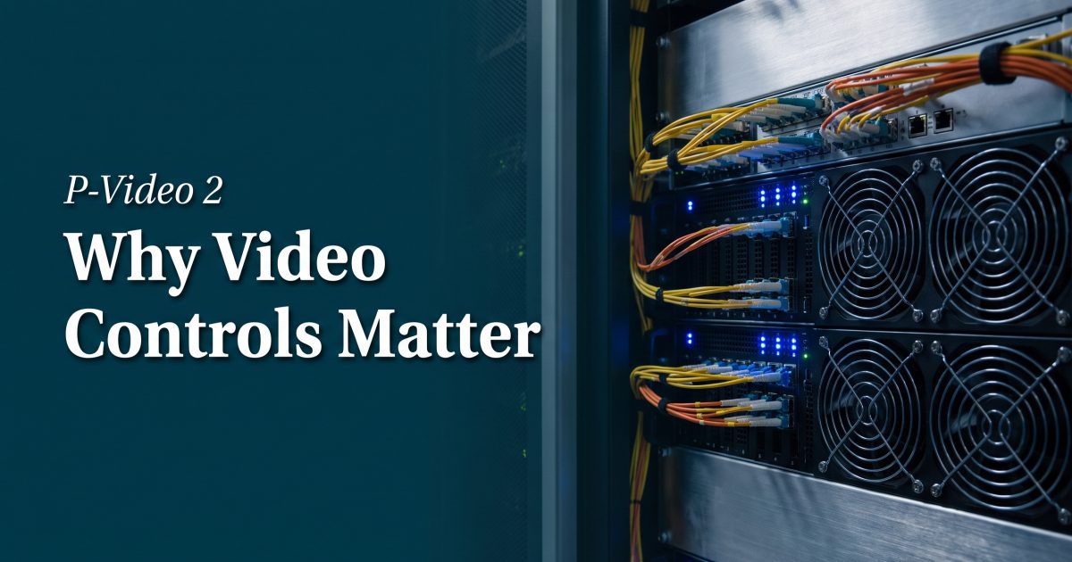 P-Video 2: Why Video Controls Now Matter